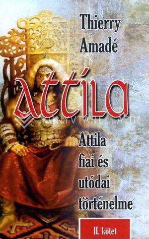 Kép: Attila - Attila fiai és utódai történelme II. kötet