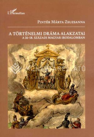 Kép: A történelmi dráma alakzatai a 16-18. századi magyar irodalomban