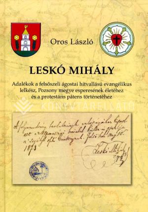 Kép: Leskó Mihály - Adalékok a felsőszeli ágostai hitvallású evangélikus lelkész, Pozsony megye esperesének életéhez és a protestáns pátens történetéhez