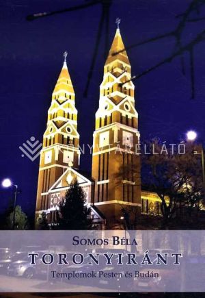 Kép: Toronyiránt. Templomok Pesten és Budán