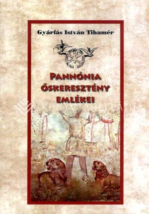 Kép: Pannónia őskeresztény emlékei