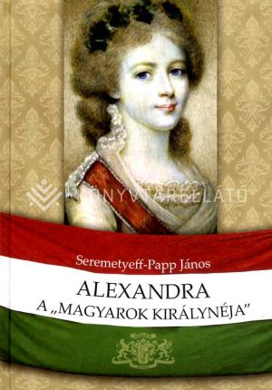 Kép: Alexandra, a "magyarok királynéja"