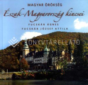 Kép: Észak-Magyarország kincsei  - Magyar örökség
