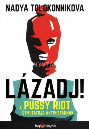 Kép: Lázadj! - A Pussy Riot útmutatója aktivistáknak