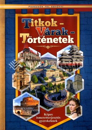 Kép: Titkok, várak, történetek - Képes ismeretterjesztés gyerekeknek (Fedezzük fel együtt!)