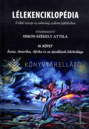 Kép: Lélekenciklopédia. A lélek szerepe az emberiség szellemi fejlődésében IV. kötet. Ázsia, Amerika, Afrika és az újvallások lélekvilága