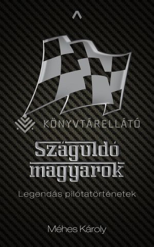 Kép: Száguldó magyarok - Legendás pilótatörténetek