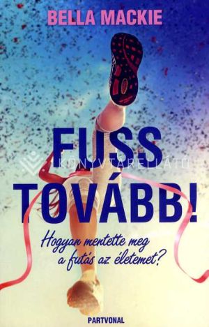 Kép: Fuss tovább! - Hogyan mentette meg a futás az életemet?