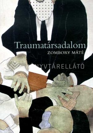 Kép: Traumatársadalom - Az emlékezetpolitika történeti-szociológiai kritikája