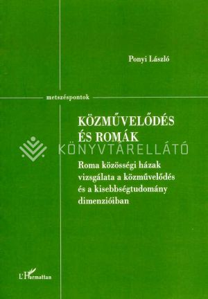 Kép: Közművelődés és romák - Roma közösségi házak vizsgálata a közművelődés és a kisebbségtudomány dimenzióiban