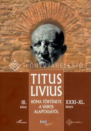 Kép: Róma története a Város alapításától (XXXI-XL. könyv) - III. kötet
