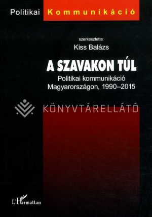 Kép: A szavakon túl – Politikai kommunikáció Magyarországon, 1990–2015