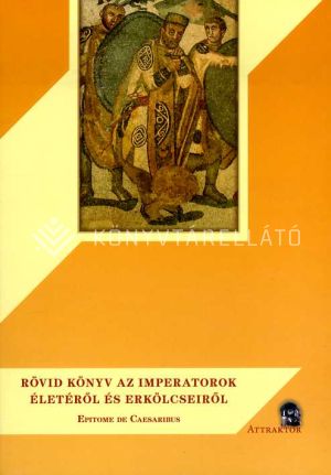 Kép: Rövid könyv az imperatorok életéről és erkölcseiről