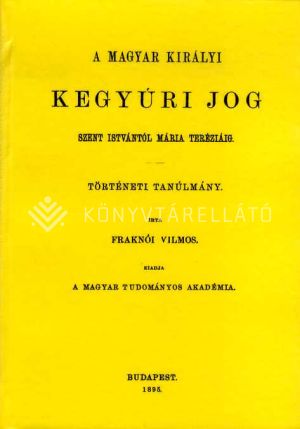Kép: A magyar királyi kegyúri jog Szent Istvántól Mária Teréziáig