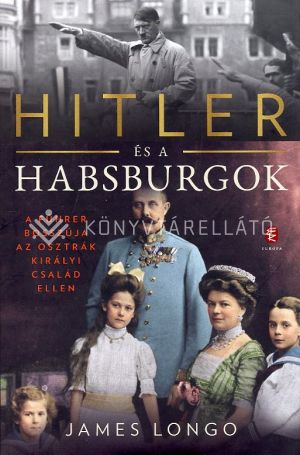 Kép: Hitler és a Habsburgok - A Führer bosszúja az osztrák királyi család ellen