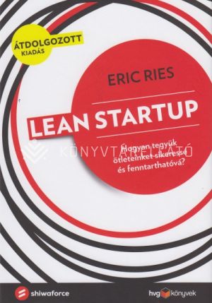 Kép: Lean Startup - Hogyan tegyük ötleteinket sikeressé és fenntarthatóvá?
