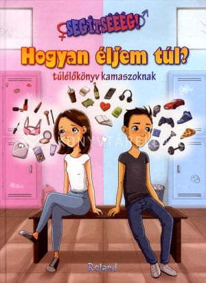 Kép: Segítsééég! Hogyan éljem túl? - Túlélőkönyv kamaszoknak