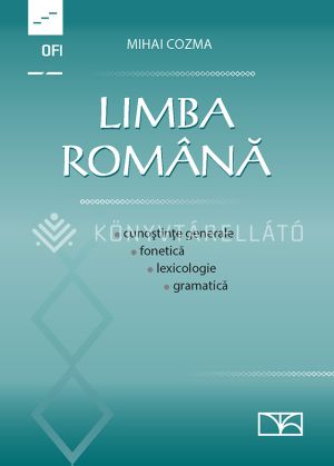 Kép: Limba română - cunoştinţe generale, fonetică, lexicologie, gramatică
