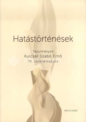 Kép: Hatástörténések - Tanulmányok Kulcsár Szabó Ernő 70. születésnapjára