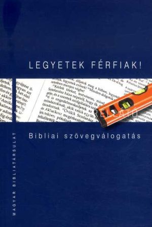 Kép: Legyetek férfiak! Bibliai szövegválogatás