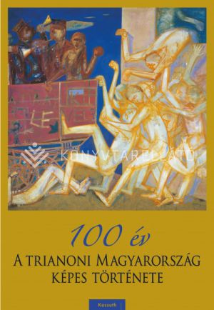 Kép: 100 év - A trianoni Magyarország képes története