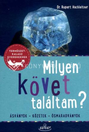Kép: Milyen követ találtam? Ásványok - Kőzetek - Ősmaradványok