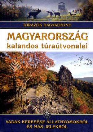 Kép: Magyarország kalandos túraútvonalai - Vadak keresése állatnyomokból és más jelekből - Túrázók nagykönyve