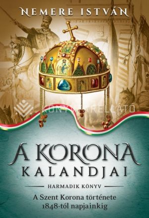 Kép: A szent korona története 1848-tól napjainkig - A korona kalandjai 3.