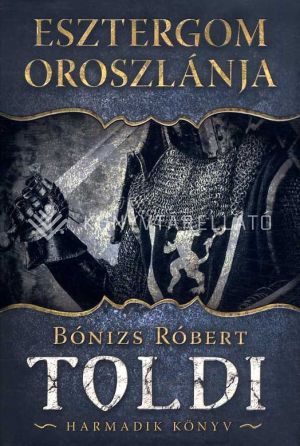 Kép: Esztergom oroszlánja - Toldi harmadik könyv (új kiadás)