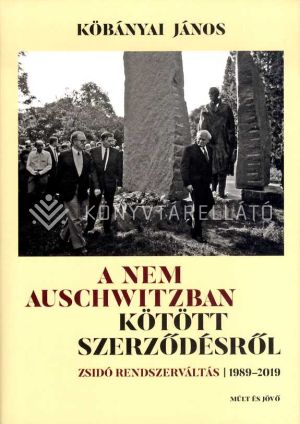Kép: A nem Auschwitzban kötött szerződésről - Zsidó rendszerváltás1989-2019