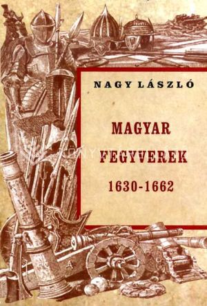 Kép: Magyar fegyverek 1630-1662