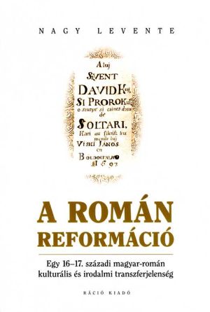 Kép: A román reformáció - Egy 16-17. századi magyar-román kulturális és irodalmi transzferjelenség