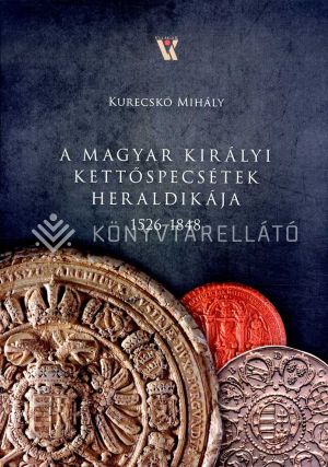 Kép: A magyar királyi kettőspecsétek heraldikája 1526-1848
