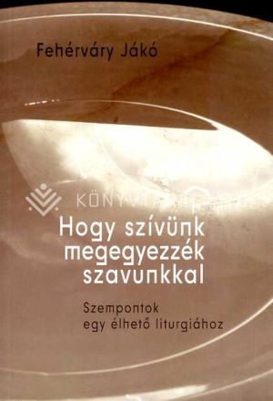 Kép: Hogy szívünk megegyezzék szavunkkal