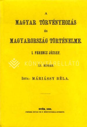 Kép: A magyar törvényhozás és Magyarország történeleme XI. I. Ferencz József