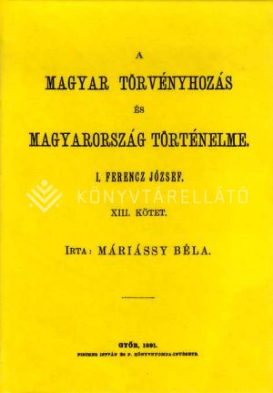 Kép: A magyar törvényhozás és Magyarország történeleme XIII.I. Ferencz József