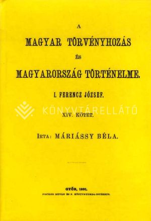 Kép: A magyar törvényhozás és Magyarország történeleme XIV.I. Ferencz József