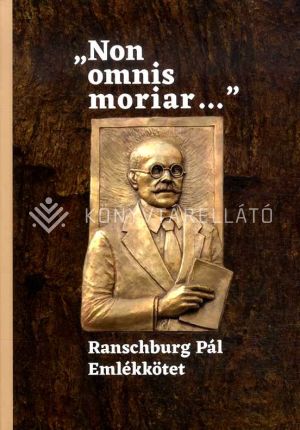 Kép: "Non omnis moriar..." - Ranschburg Pál Emlékkötet