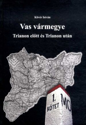 Kép: Vas vármegye Trianon előtt és Trianon után I-II.