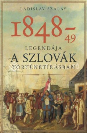 Kép: 1848-49 legendája a szlovák történetírásban