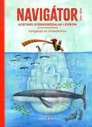 Kép: Navigátor 2015-2020 - Kortárs gyermekirodalmi lexikon, böngésző és olvasókönyv