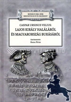Kép: Caspar Ursinus Velius: Lajos király haláláról és Magyarország bukásáról