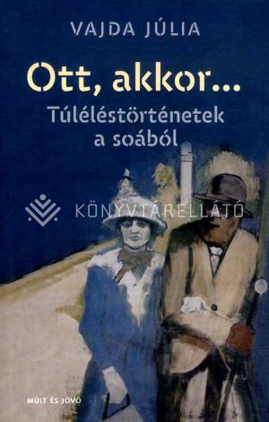 Kép: Ott, akkor....Túléléstörténetek a soából