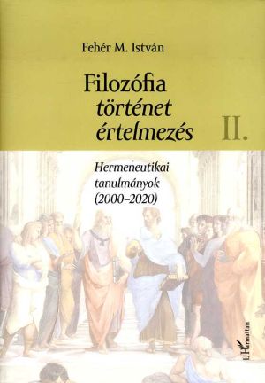 Kép: Filozófia, történet, értelmezés - Hermeneutikai tanulmányok (2000-2020) II. kötet