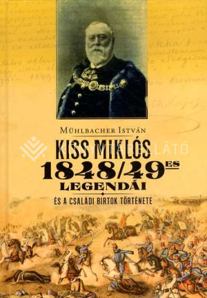 Kép: Kiss Miklós 1848/49-es legendái és a családi birtok története