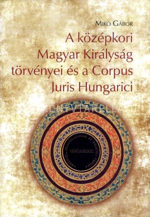 Kép: A középkori Magyar Királyság törvényei és a Corpus Juris Hungarici