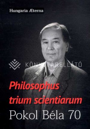 Kép: Philosophus trium scientiarum - Pokol Béla 70