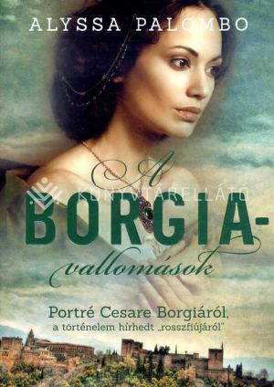 Kép: A Borgia-vallomások - Portré Cesare Borgiáról, a történelem hírhedt "rosszfiújáról"