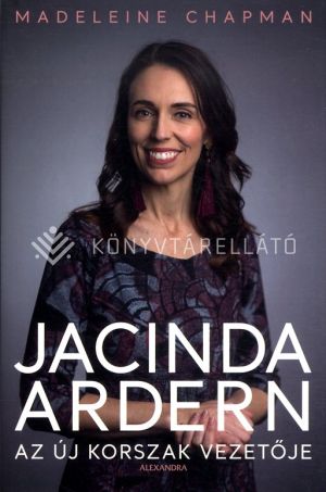Kép: Jacinda Ardern – Az új korszak vezetője