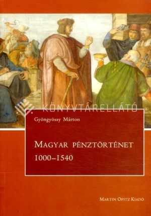 Kép: Magyar pénztörténet 1000-1540
